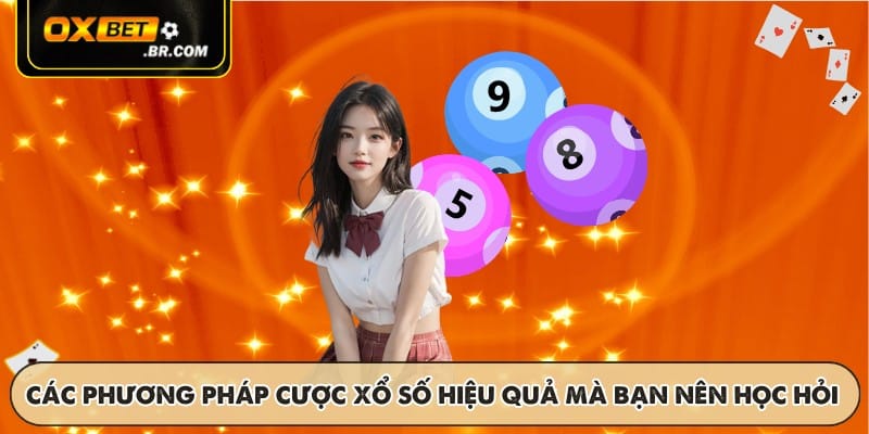 Các phương pháp cược xổ số hiệu quả mà bạn nên học hỏi