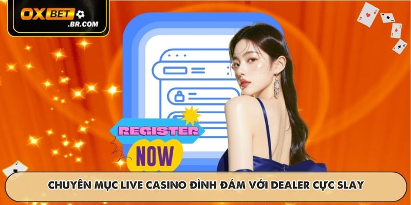 Chuyên mục live casino đình đám với dealer cực slay