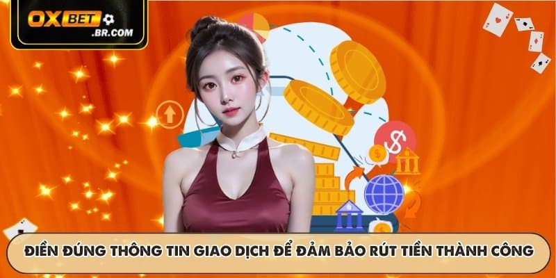 Điền đúng thông tin giao dịch để đảm bảo rút tiền thành công