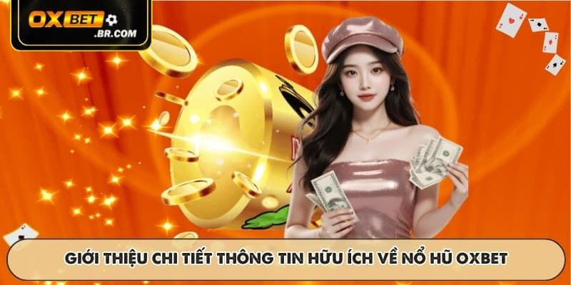 Giới thiệu chi tiết thông tin hữu ích về nổ hũ OXBET