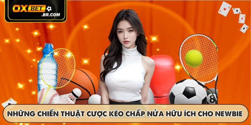 Những chiến thuật cược kèo chấp nửa hữu ích cho newbie