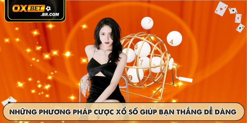 Những phương pháp cược xổ số giúp bạn thắng dễ dàng