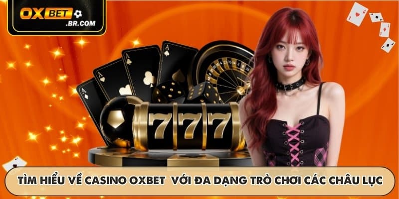 Tìm hiểu về Casino OXBET với đa dạng trò chơi các châu lục