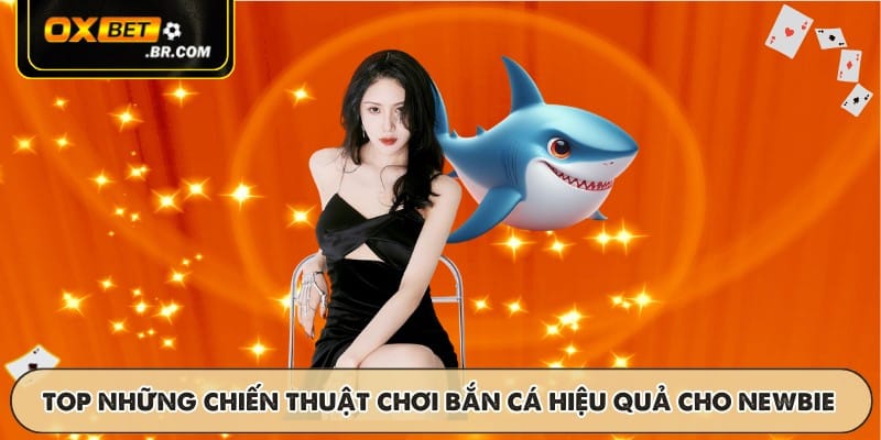 TOP những chiến thuật chơi bắn cá hiệu quả cho newbie