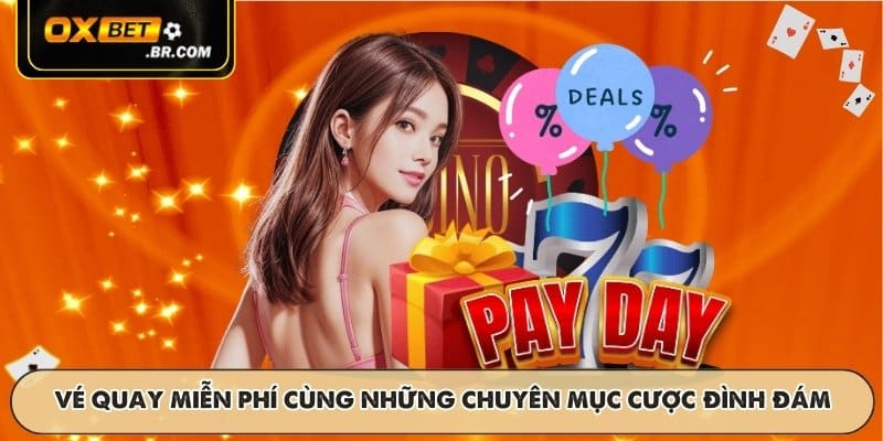 Vé quay miễn phí cùng những chuyên mục cược đình đám